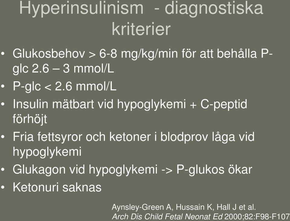 6 mmol/l Insulin mätbart vid hypoglykemi + C-peptid förhöjt Fria fettsyror och ketoner i