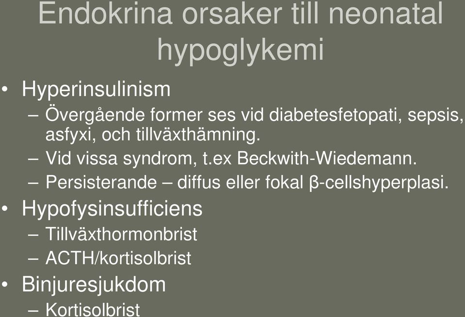 Vid vissa syndrom, t.ex Beckwith-Wiedemann.