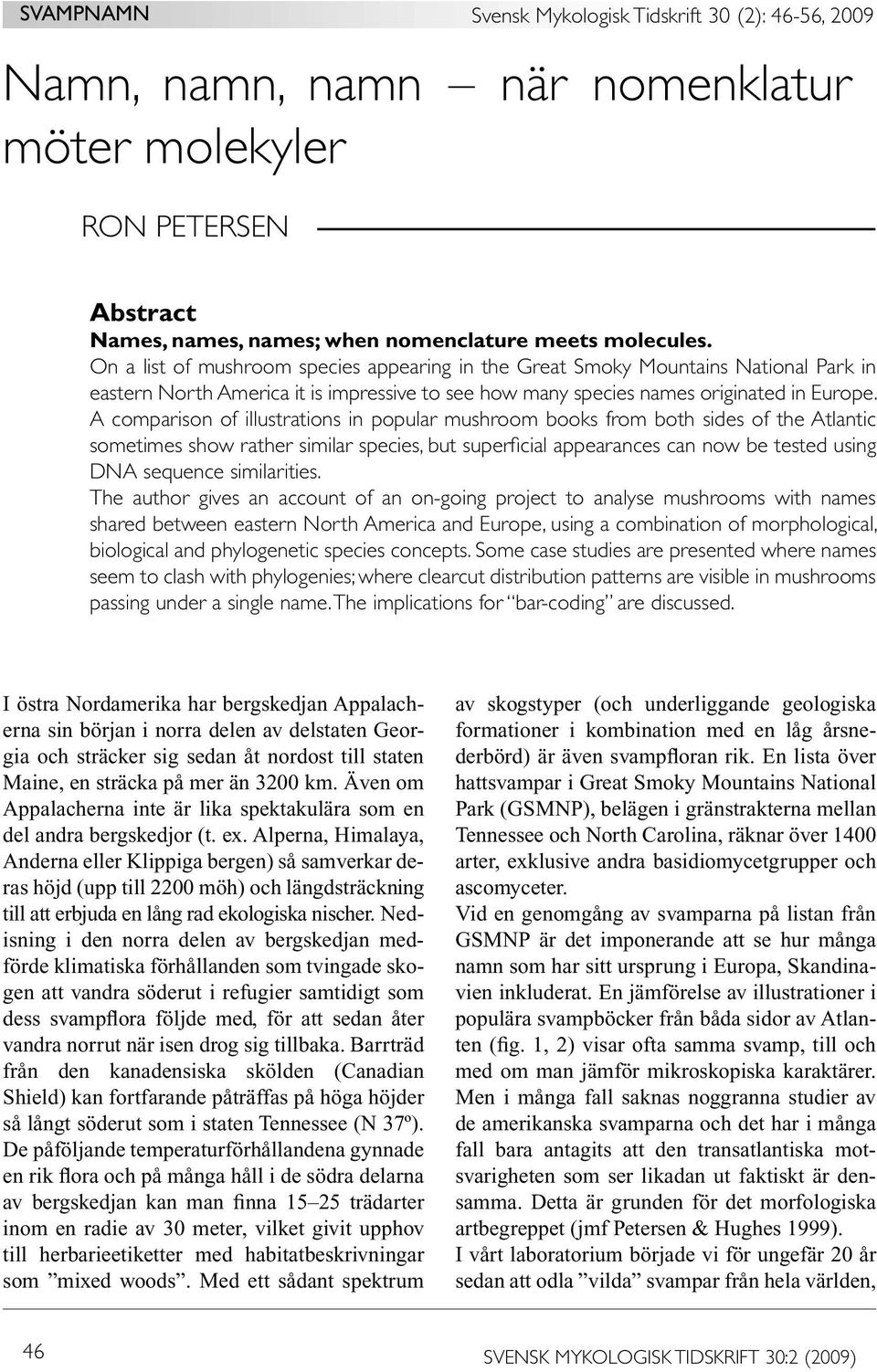 A comparison of illustrations in popular mushroom books from both sides of the Atlantic sometimes show rather similar species, but superficial appearances can now be tested using DNA sequence