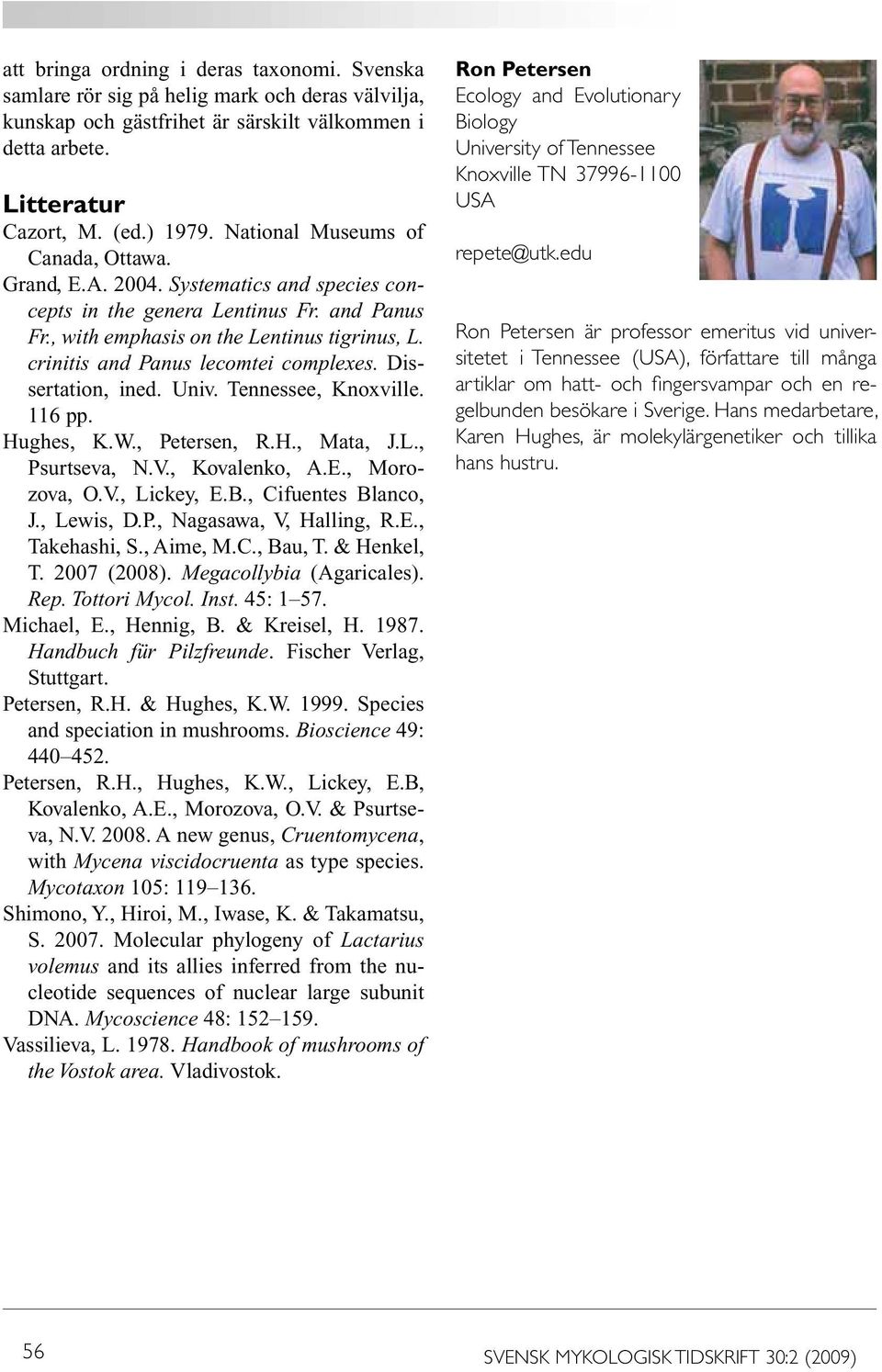 crinitis and Panus lecomtei complexes. Dissertation, ined. Univ. Tennessee, Knoxville. 116 pp. Hughes, K.W., Petersen, R.H., Mata, J.L., Psurtseva, N.V., Kovalenko, A.E., Morozova, O.V., Lickey, E.B.