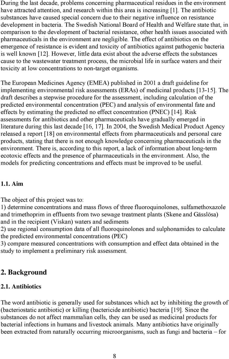 The Swedish National Board of Health and Welfare state that, in comparison to the development of bacterial resistance, other health issues associated with pharmaceuticals in the environment are