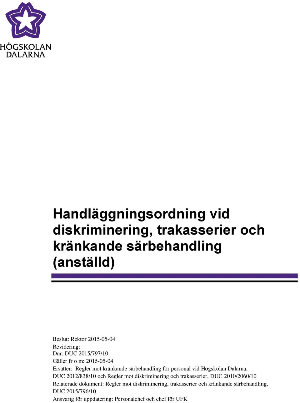 Högskolan Dalarna, DUC 2012/838/10 och Regler mot diskriminering och trakasserier, DUC 2010/2060/10 Relaterade dokument: