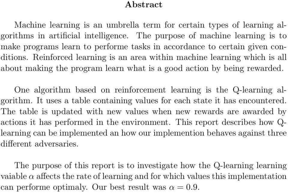 Reinforced learning is an area within machine learning which is all about making the program learn what is a good action by being rewarded.