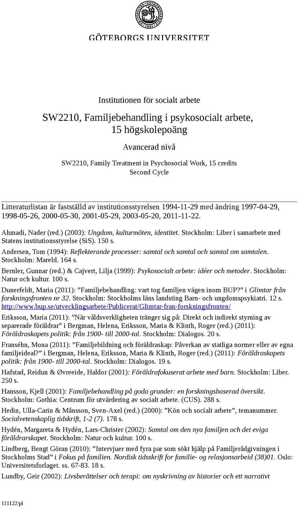 ) (2003): Ungdom, kulturmöten, identitet. Stockholm: Liber i samarbete med Statens institutionsstyrelse (SiS). 150 s.