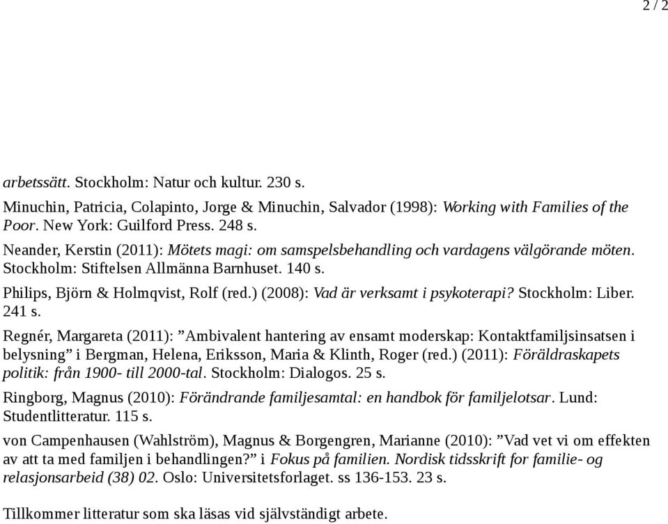 ) (2008): Vad är verksamt i psykoterapi? Stockholm: Liber. 241 s.