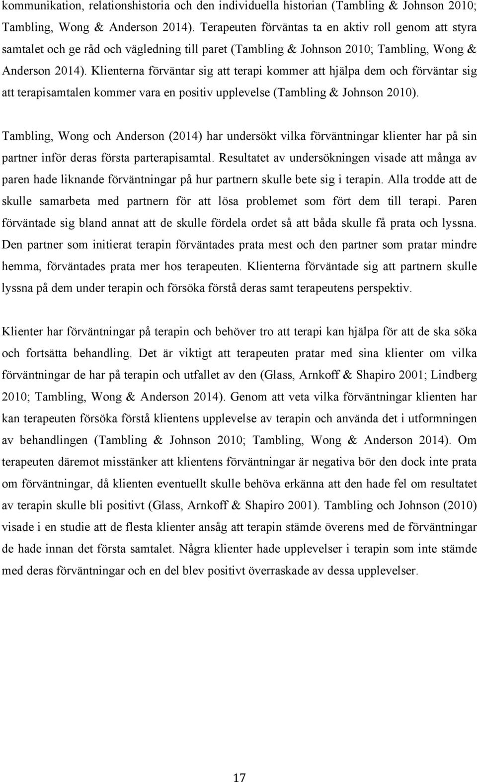 Klienterna förväntar sig att terapi kommer att hjälpa dem och förväntar sig att terapisamtalen kommer vara en positiv upplevelse (Tambling & Johnson 2010).