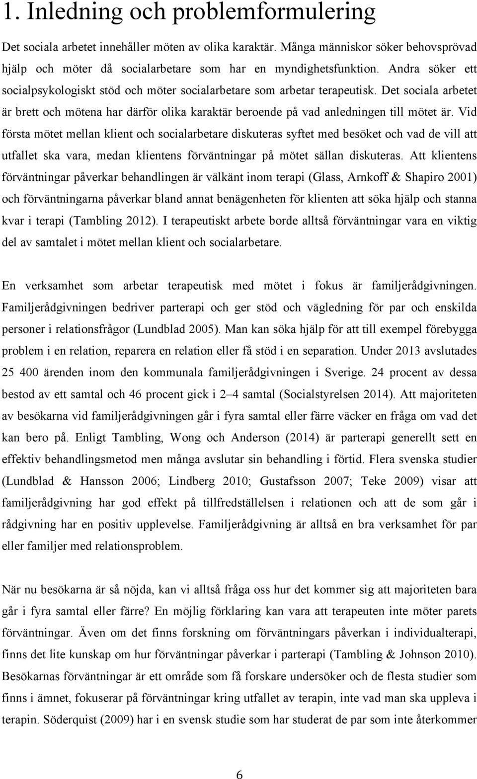 Vid första mötet mellan klient och socialarbetare diskuteras syftet med besöket och vad de vill att utfallet ska vara, medan klientens förväntningar på mötet sällan diskuteras.