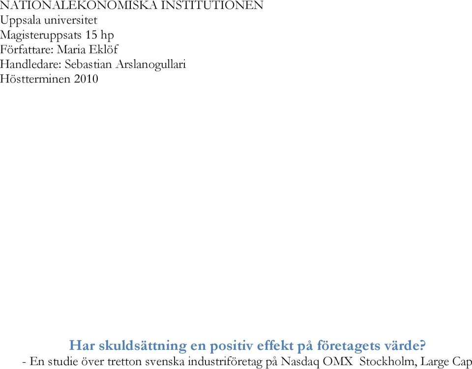 Höstterminen 2010 Har skuldsättning en positiv effekt på företagets värde?