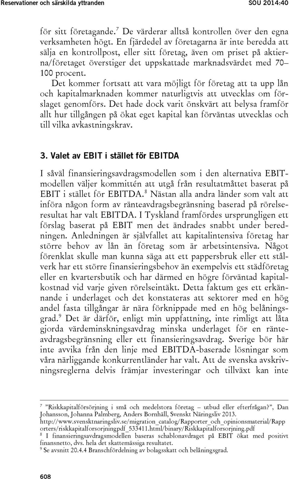 Det kommer fortsatt att vara möjligt för företag att ta upp lån och kapitalmarknaden kommer naturligtvis att utvecklas om förslaget genomförs.