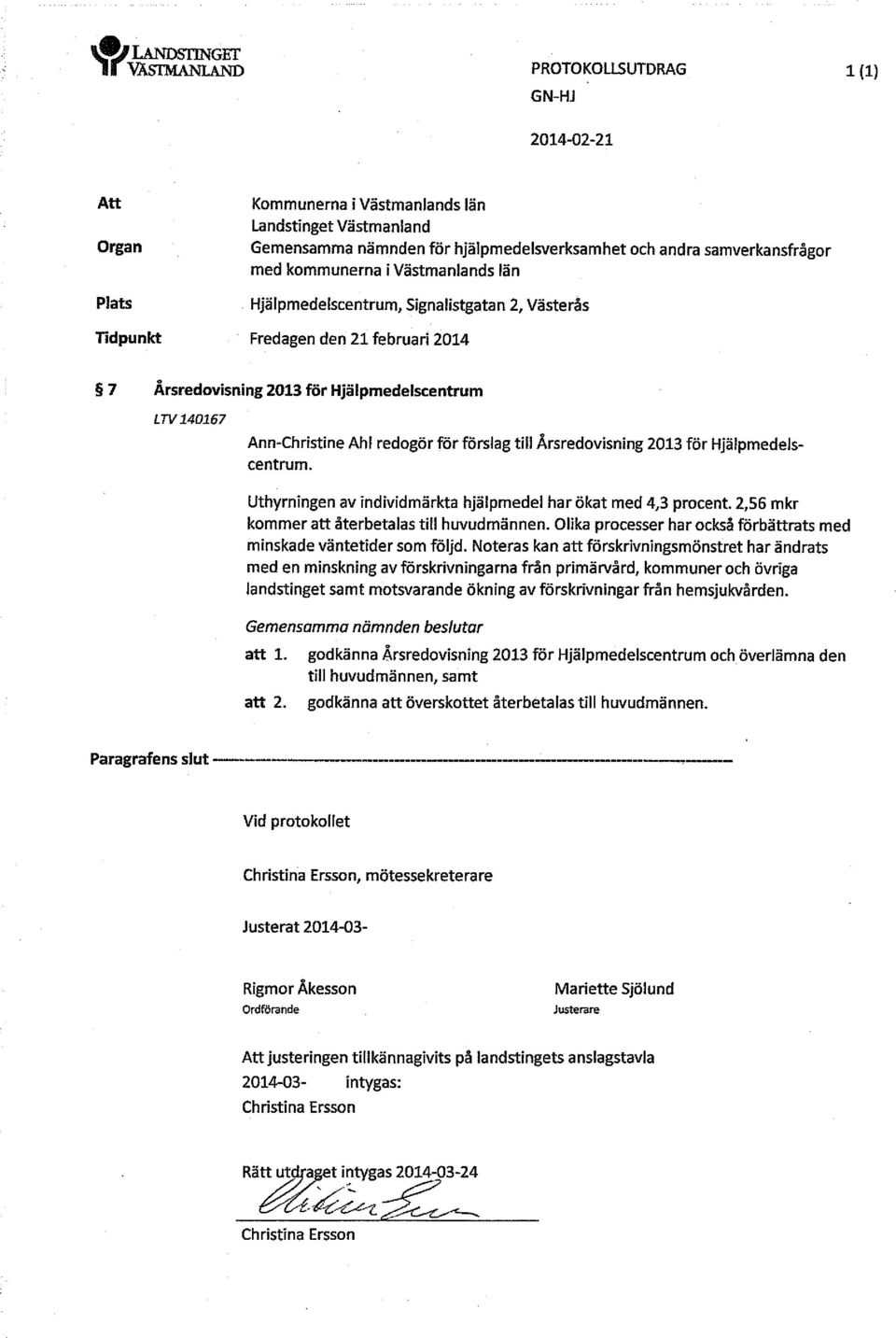 Ann-Christine Ahl redogör för förslag till Årsredovisning 2013 för Hjälpmedelscentrum. Uthyrningen av individmärkta hjälpmedel har ökat med 4,3 procent.