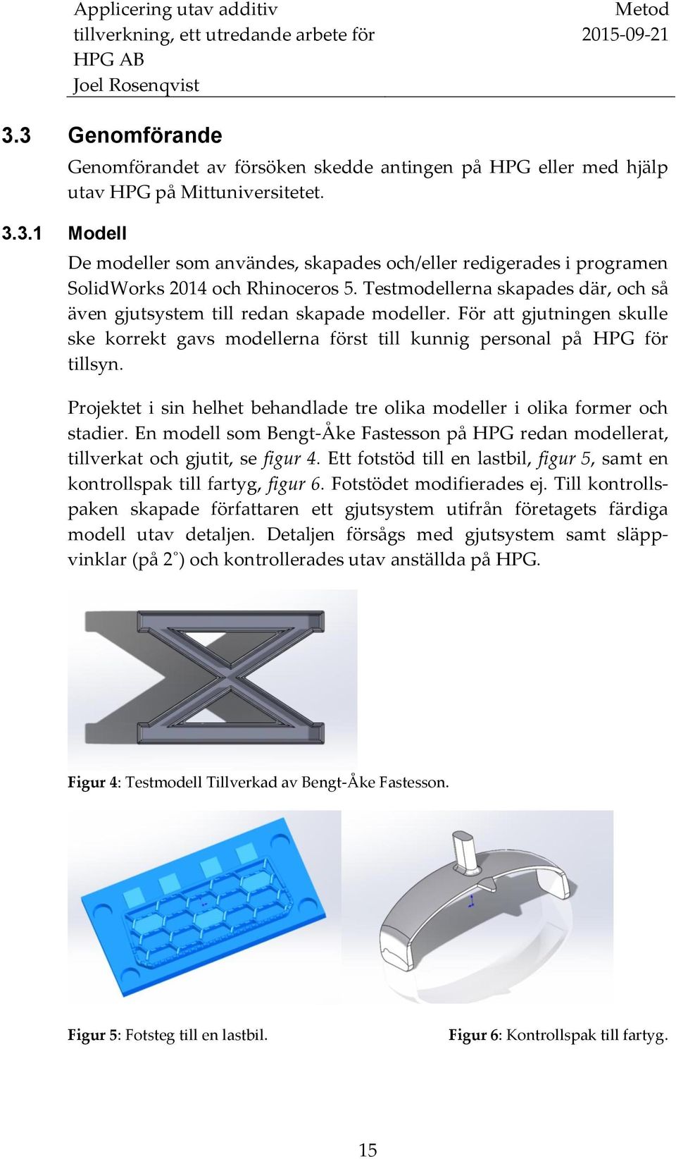 För att gjutningen skulle ske korrekt gavs modellerna först till kunnig personal på HPG för tillsyn. Projektet i sin helhet behandlade tre olika modeller i olika former och stadier.