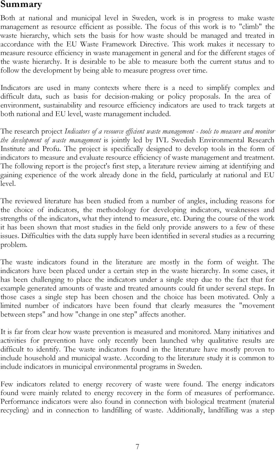 This work makes it necessary to measure resource efficiency in waste management in general and for the different stages of the waste hierarchy.