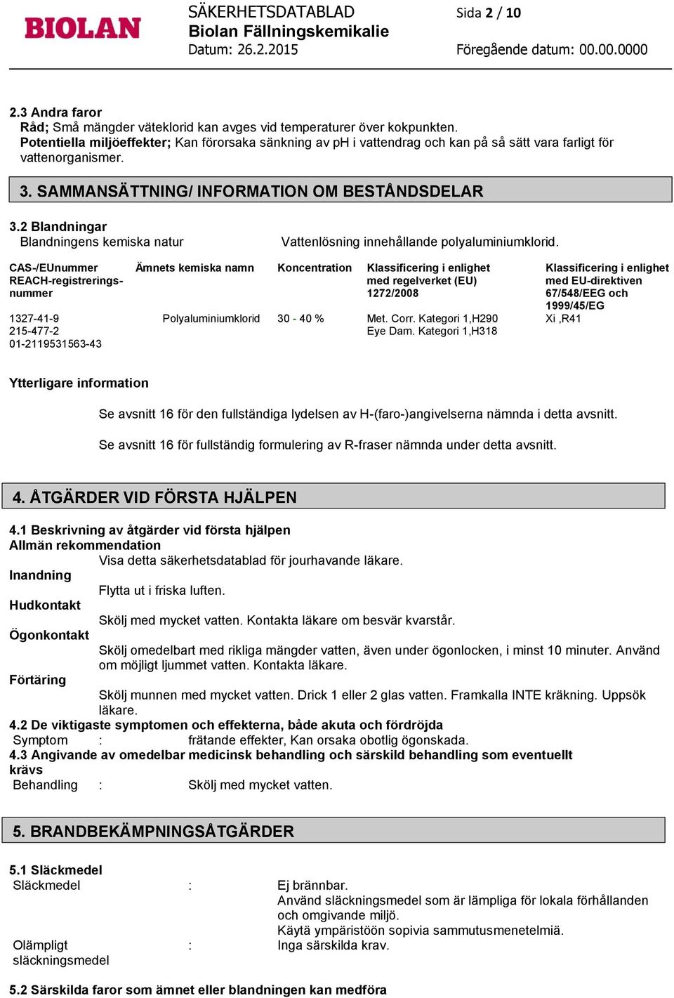2 Blandningar Blandningens kemiska natur Vattenlösning innehållande polyaluminiumklorid.