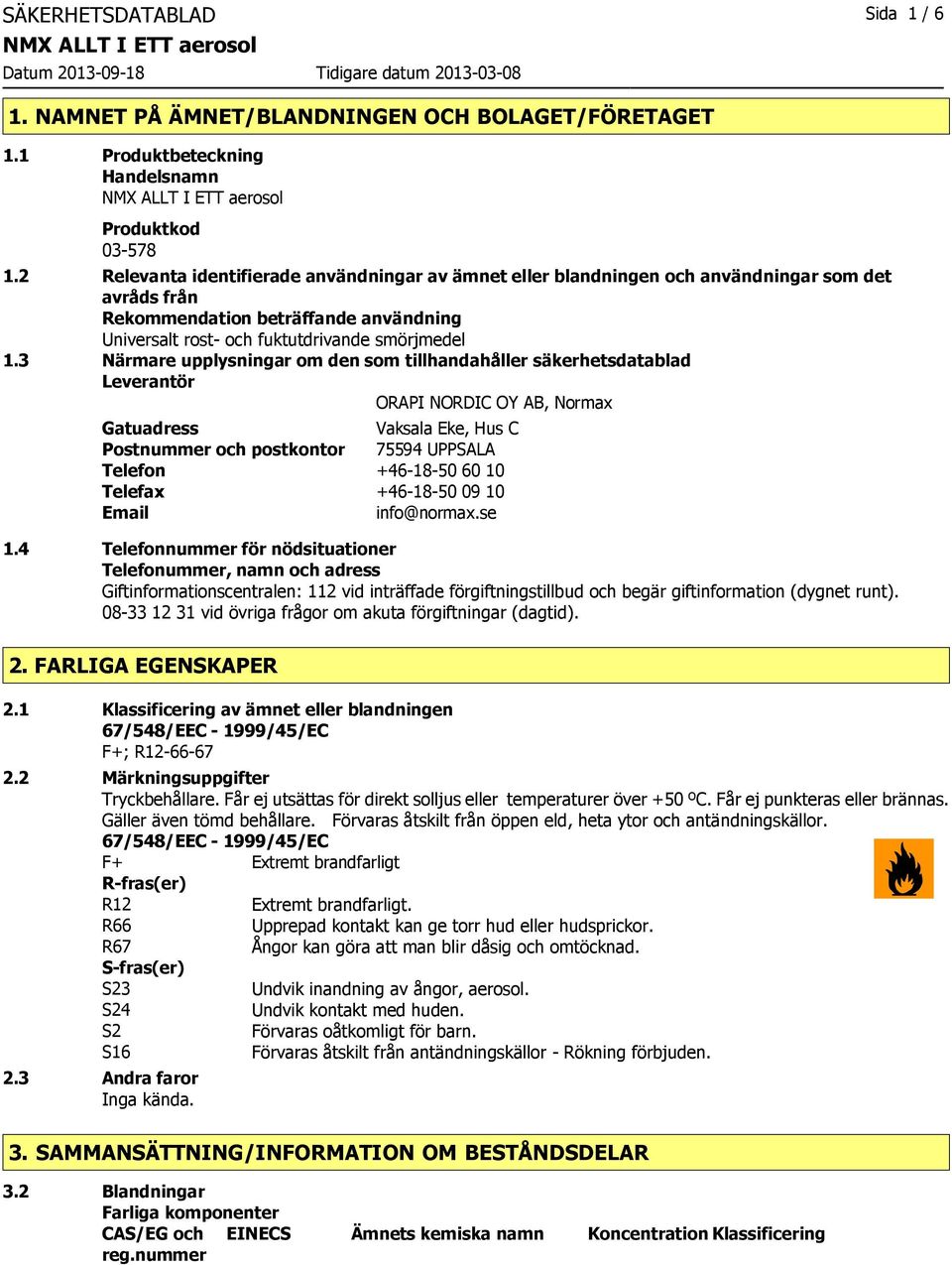 3 Närmare upplysningar om den som tillhandahåller säkerhetsdatablad Leverantör ORAPI NORDIC OY AB, Normax Gatuadress Vaksala Eke, Hus C Postnummer och postkontor 75594 UPPSALA Telefon +46-18-50 60 10