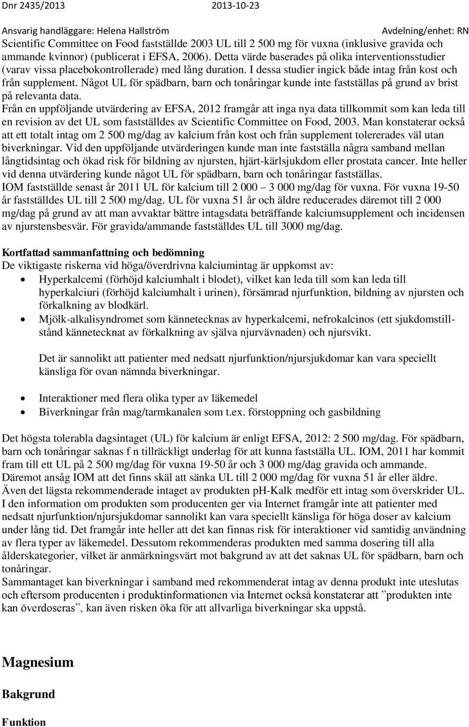 Något UL för spädbarn, barn och tonåringar kunde inte fastställas på grund av brist på relevanta data.