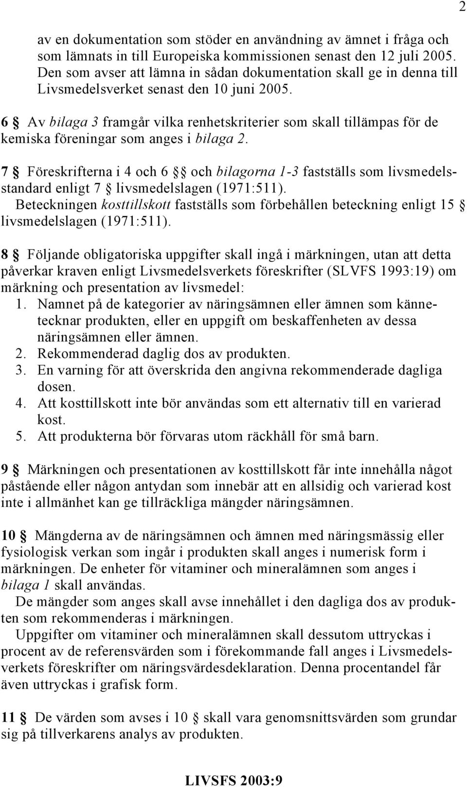 6 Av bilaga 3 framgår vilka renhetskriterier som skall tillämpas för de kemiska föreningar som anges i bilaga 2.