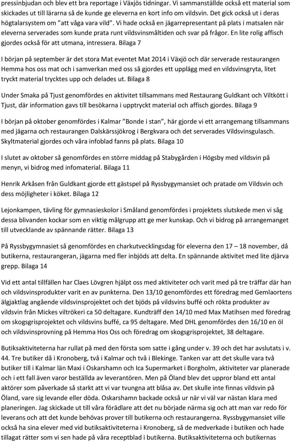 Vi hade också en jägarrepresentant på plats i matsalen när eleverna serverades som kunde prata runt vildsvinsmåltiden och svar på frågor.