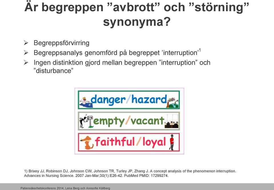 mellan begreppen interruption och disturbance 1) Brixey JJ, Robinson DJ, Johnson CW, Johnson TR,