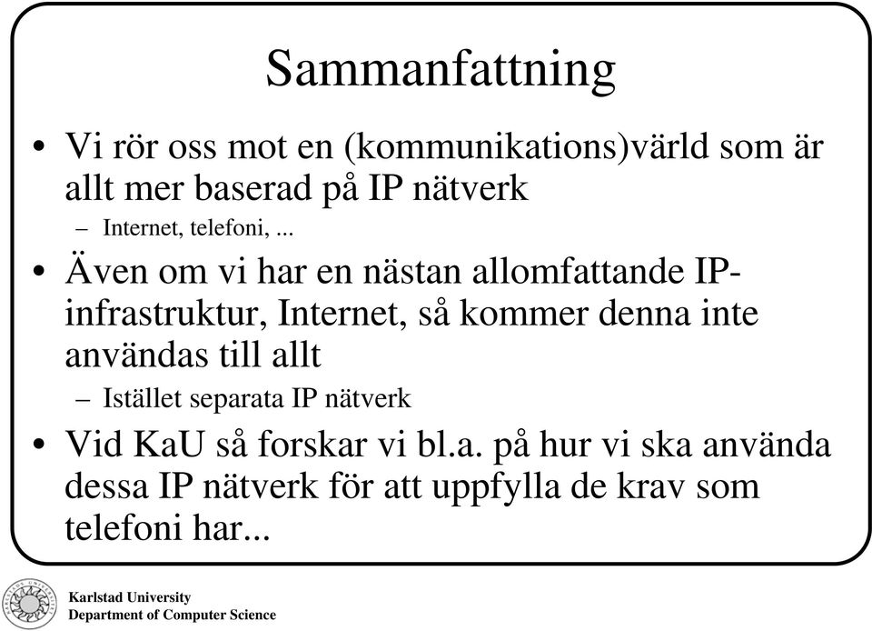 .. Även om vi har en nästan allomfattande IPinfrastruktur, Internet, så kommer denna inte