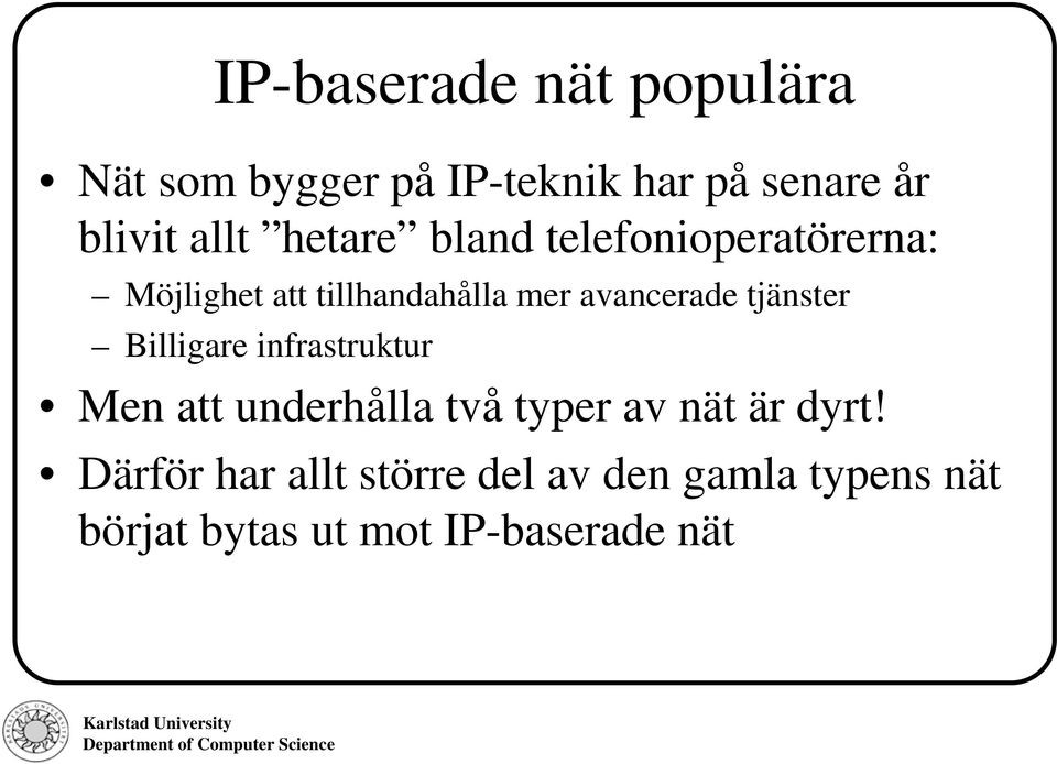 tjänster Billigare infrastruktur Men att underhålla två typer av nät är dyrt!