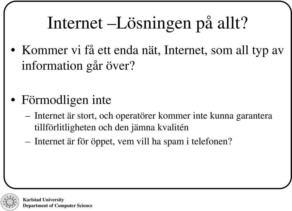 över? Förmodligen inte Internet är stort, och operatörer kommer inte