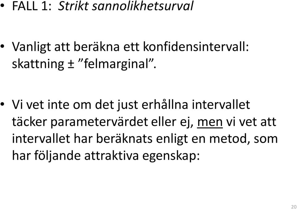 Vi vet inte om det just erhållna intervallet täcker parametervärdet