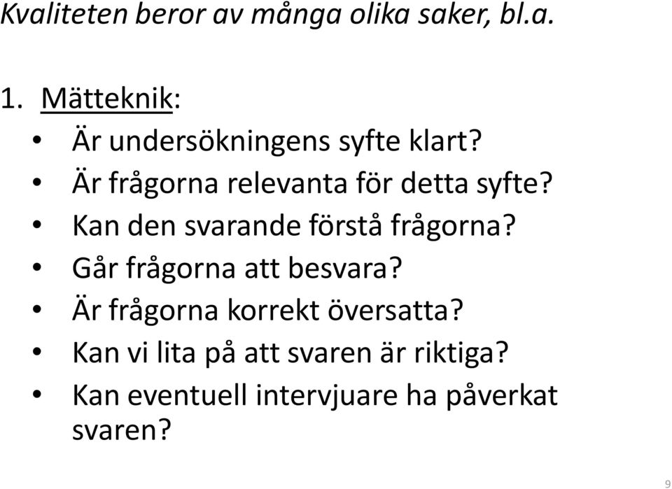 Är frågorna relevanta för detta syfte? Kan den svarande förstå frågorna?