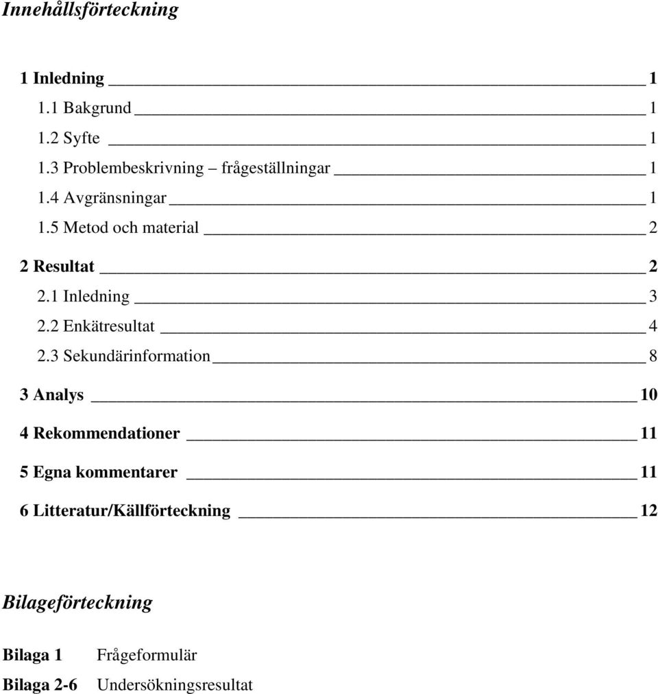 5 Metod och material 2 2 Resultat 2 2.1 Inledning 3 2.2 Enkätresultat 4 2.