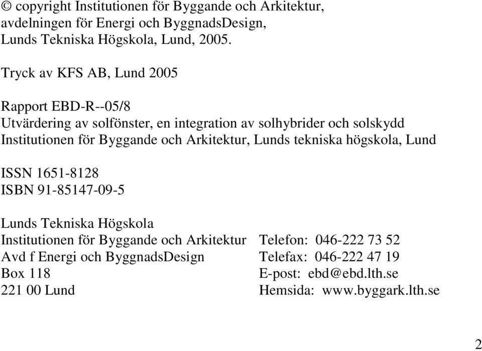 och Arkitektur, Lunds tekniska högskola, Lund ISSN 1651-8128 ISBN 91-85147-09-5 Lunds Tekniska Högskola Institutionen för Byggande och