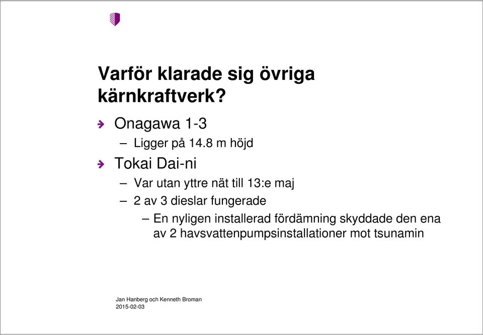 8 m höjd Tokai Dai-ni Var utan yttre nät till 13:e maj 2 av