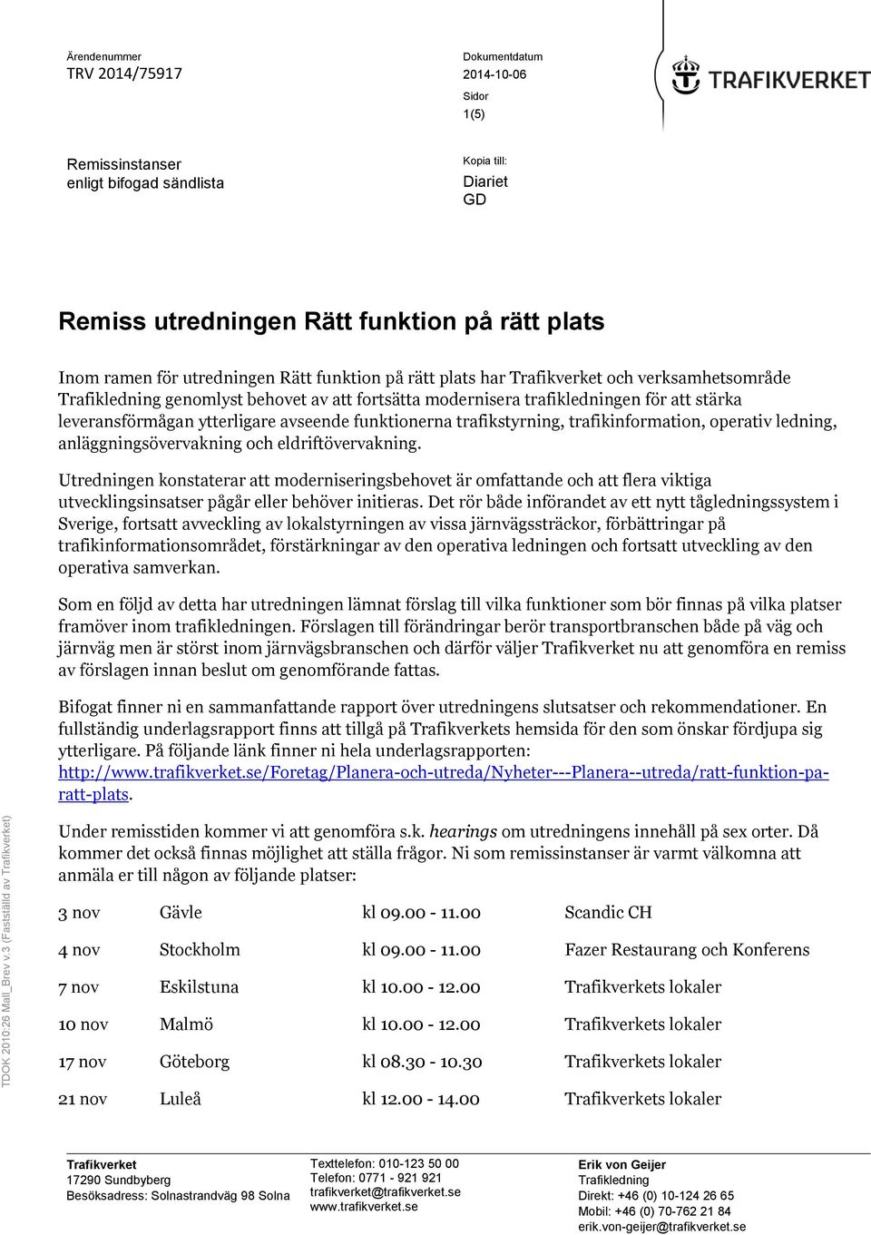 anläggningsövervakning och eldriftövervakning. Utredningen konstaterar att moderniseringsbehovet är omfattande och att flera viktiga utvecklingsinsatser pågår eller behöver initieras.