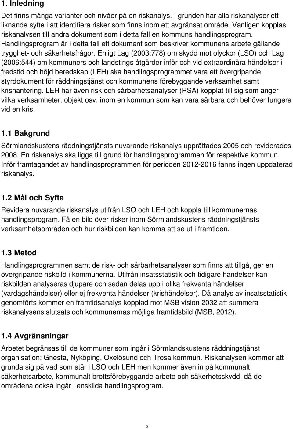 Handlingsprogram är i detta fall ett dokument som beskriver kommunens arbete gällande trygghet- och säkerhetsfrågor.