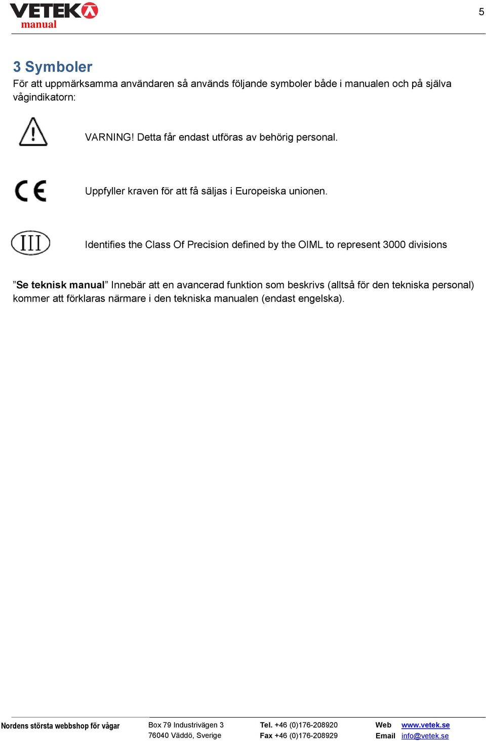 Identifies the Class Of Precision defined by the OIML to represent 3000 divisions Se teknisk manual Innebär att en