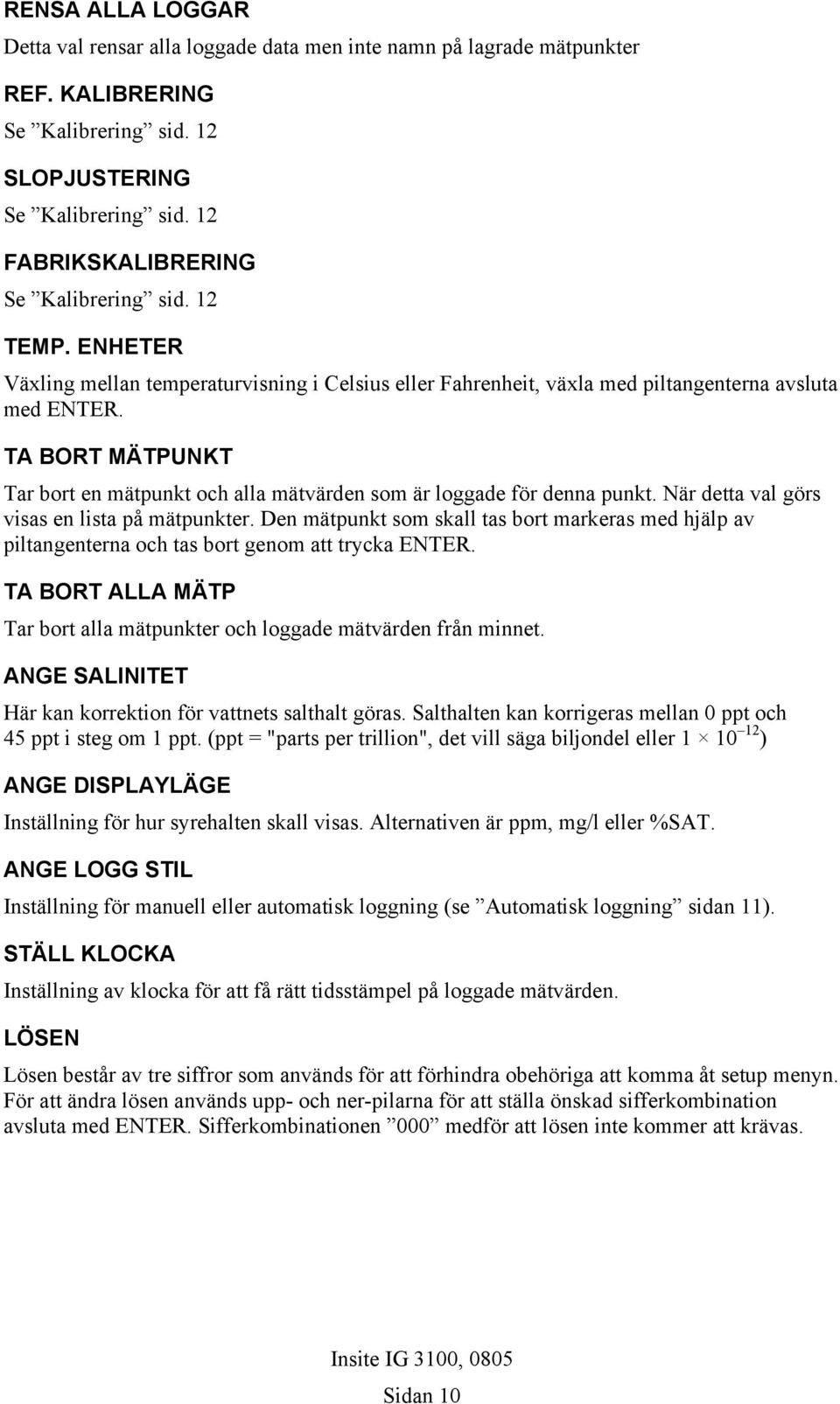 TA BORT MÄTPUNKT Tar bort en mätpunkt och alla mätvärden som är loggade för denna punkt. När detta val görs visas en lista på mätpunkter.