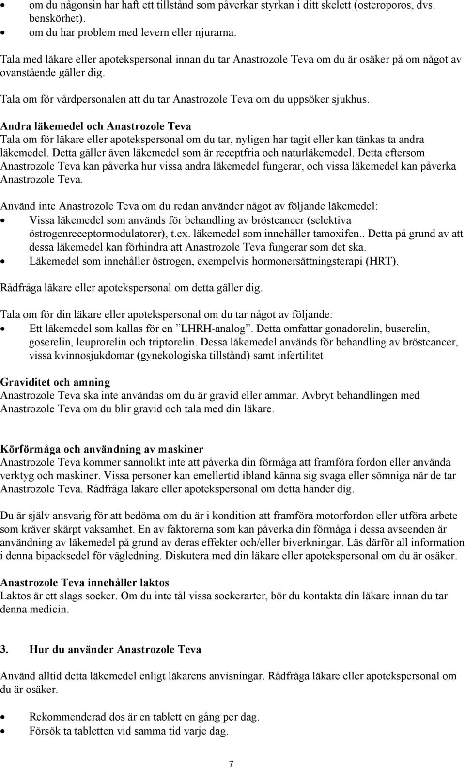 Tala om för vårdpersonalen att du tar Anastrozole Teva om du uppsöker sjukhus.