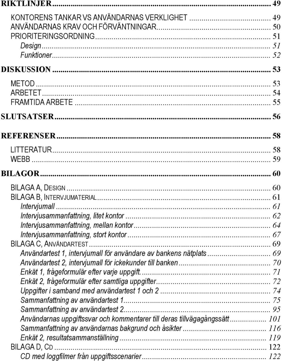 .. 61 Intervjusammanfattning, litet kontor... 62 Intervjusammanfattning, mellan kontor... 64 Intervjusammanfattning, stort kontor... 67 BILAGA C, ANVÄNDARTEST.