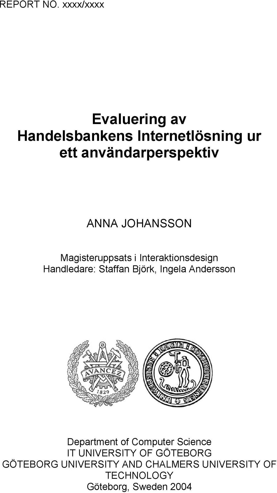 ANNA JOHANSSON Magisteruppsats i Interaktionsdesign Handledare: Staffan Björk,