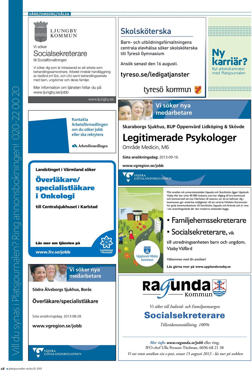 Byt arbets kam rater med Platsjournalen Vill du synas i Platsjournalen? Ring annonsbokningen! 020-22 00 20 Mer information om tjänsten hittar du på www.ljungby.