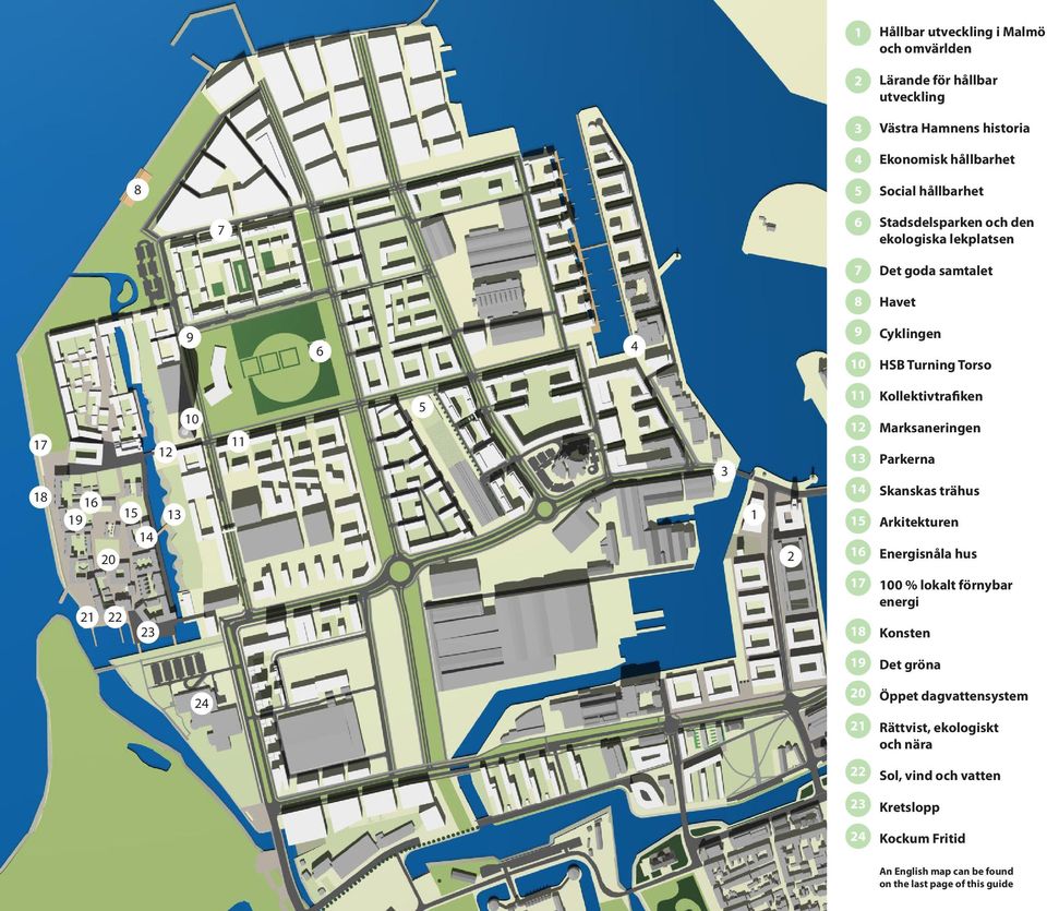 15 16 Kollektivtrafiken Marksaneringen Parkerna Skanskas trähus Arkitekturen Energisnåla hus 21 22 23 17 18 100 % lokalt förnybar energi Konsten 19 Det gröna 24