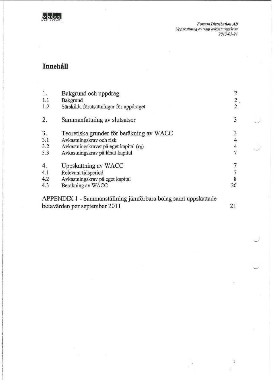 2 Avkastningskravet på eget kapital (re) 4 3.3 Avkastningskrav på lånat kapital 7 4. Uppskattning av WACC 7 4.