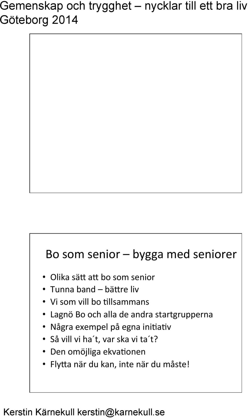 vill bo 9llsammans Lagnö Bo och alla de andra startgrupperna Några exempel på egna