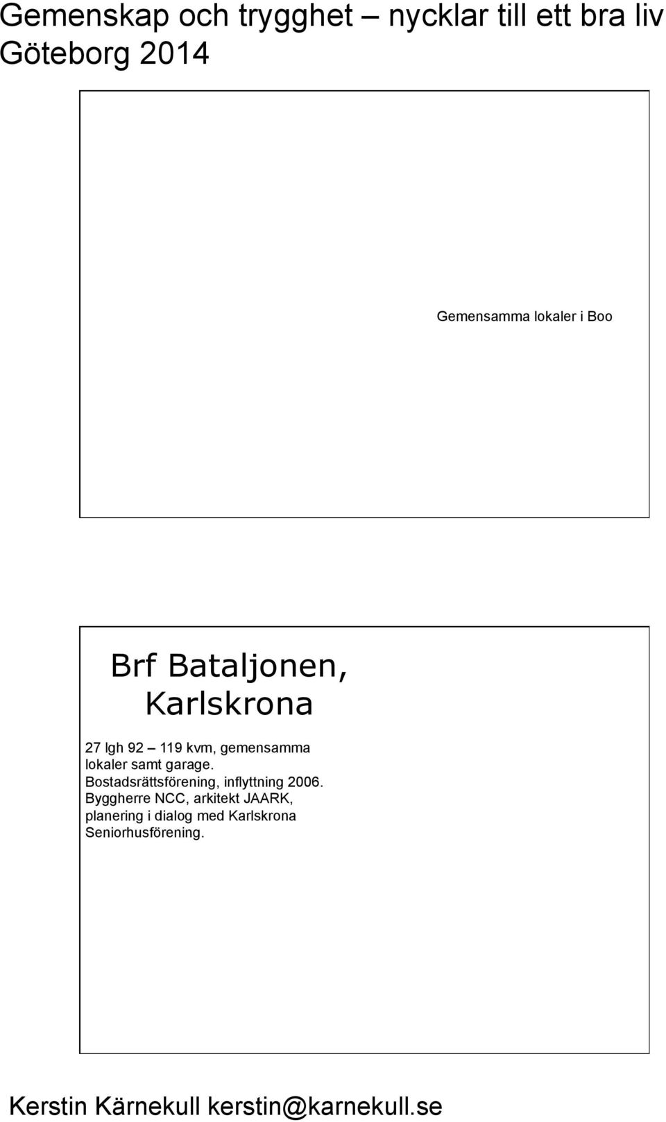 Bostadsrättsförening, inflyttning 2006.