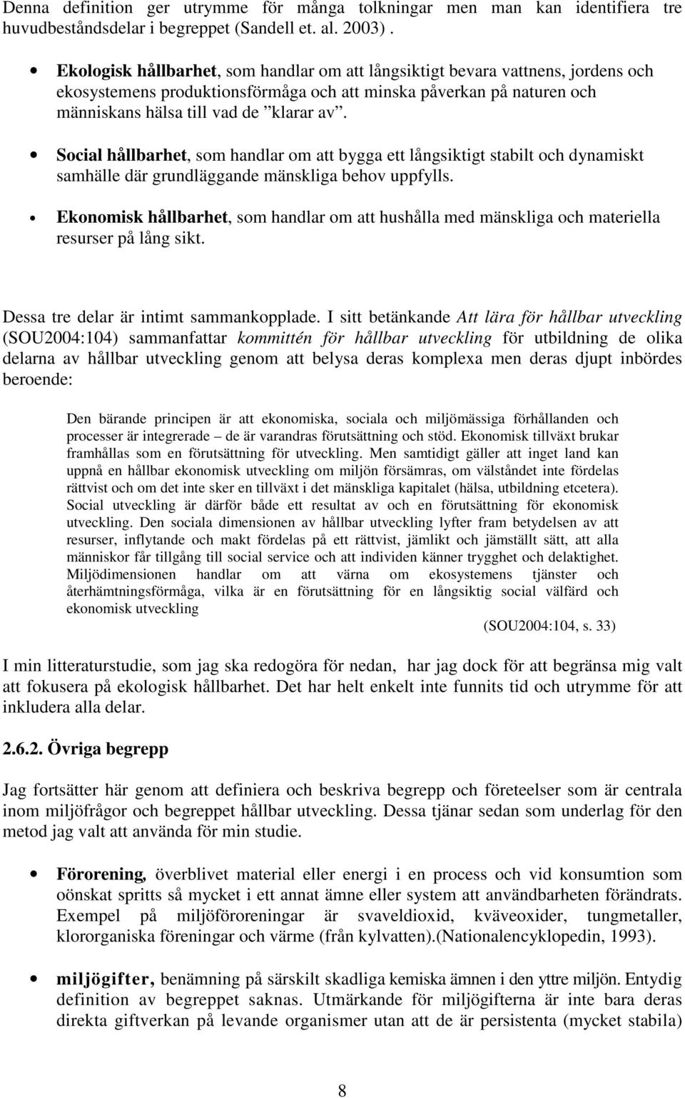 Social hållbarhet, som handlar om att bygga ett långsiktigt stabilt och dynamiskt samhälle där grundläggande mänskliga behov uppfylls.