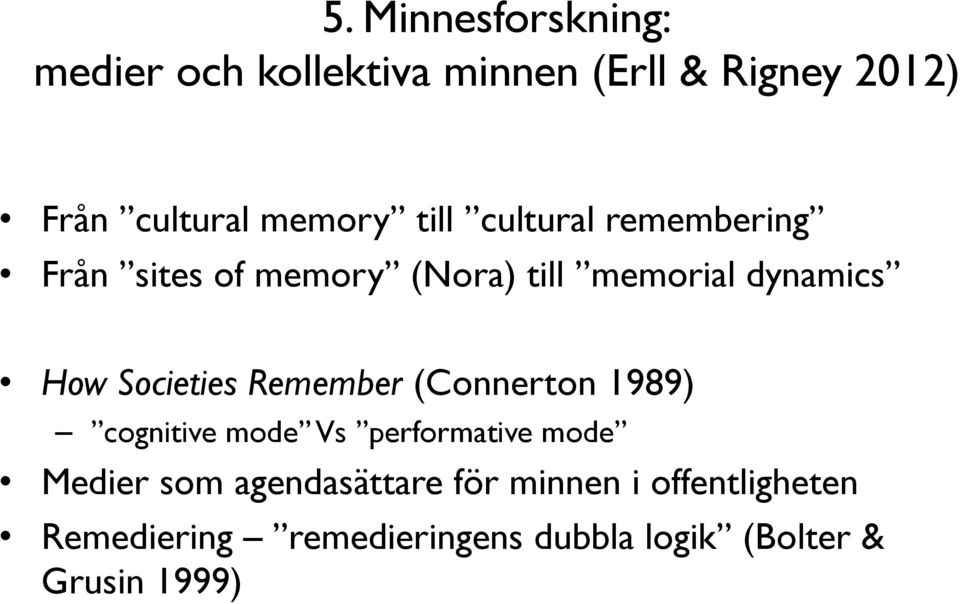 Societies Remember (Connerton 1989) cognitive mode Vs performative mode Medier som