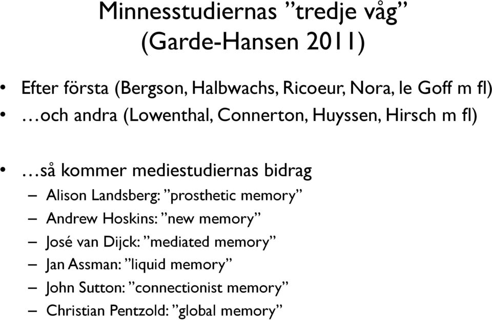 bidrag Alison Landsberg: prosthetic memory Andrew Hoskins: new memory José van Dijck: mediated