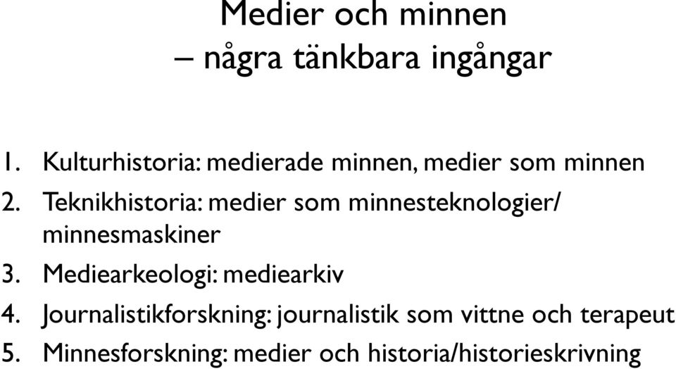 Teknikhistoria: medier som minnesteknologier/ minnesmaskiner 3.