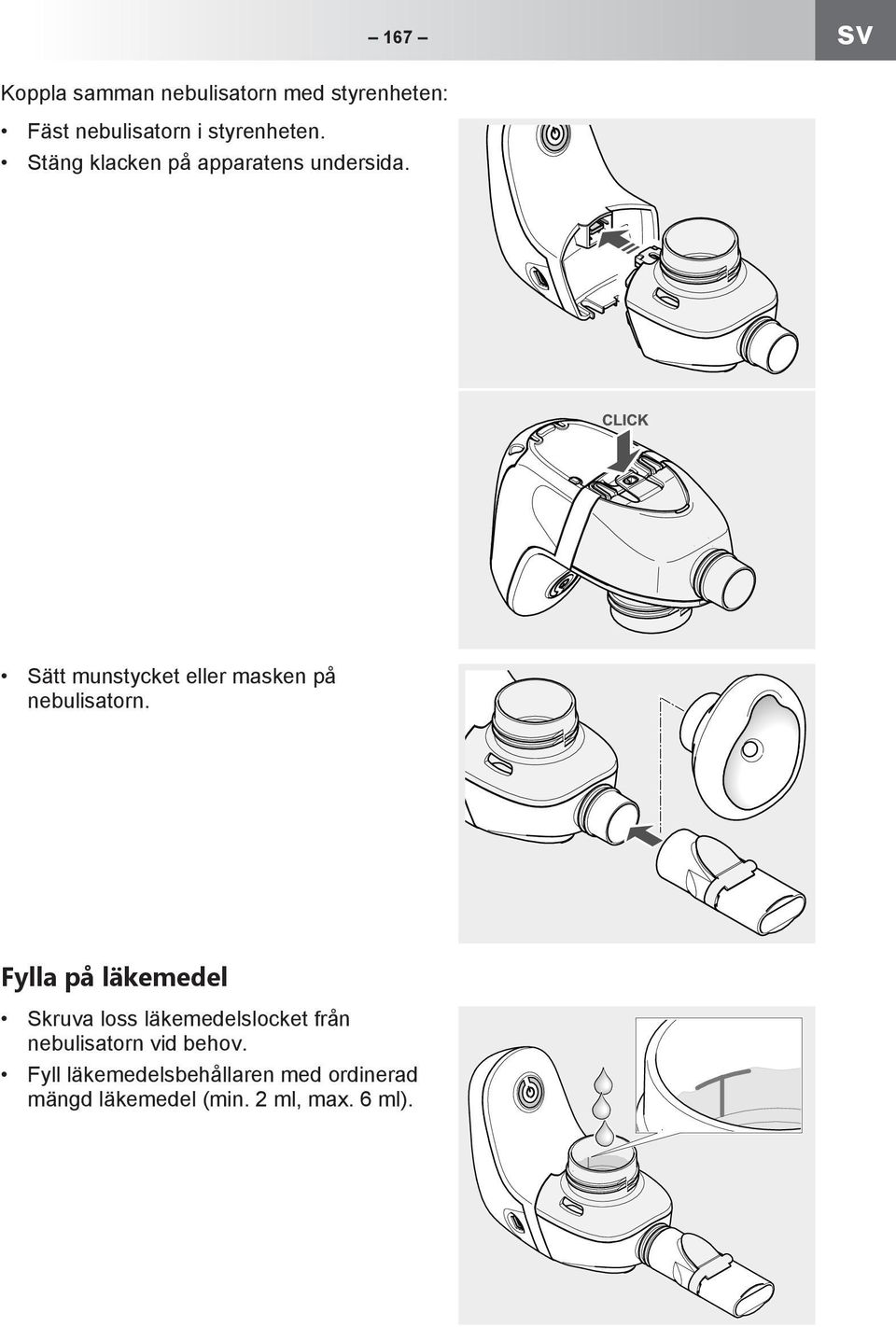 Sätt munstycket eller masken på nebulisatorn.