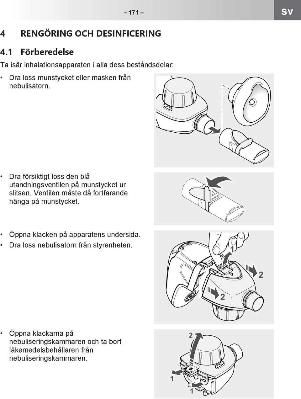 nebulisatorn. Dra försiktigt loss den blå utandningsventilen på munstycket ur slitsen.