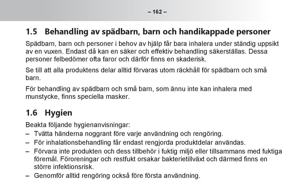 Se till att alla produktens delar alltid förvaras utom räckhåll för spädbarn och små barn. För behandling av spädbarn och små barn, som ännu inte kan inhalera med munstycke, finns speciella masker. 1.