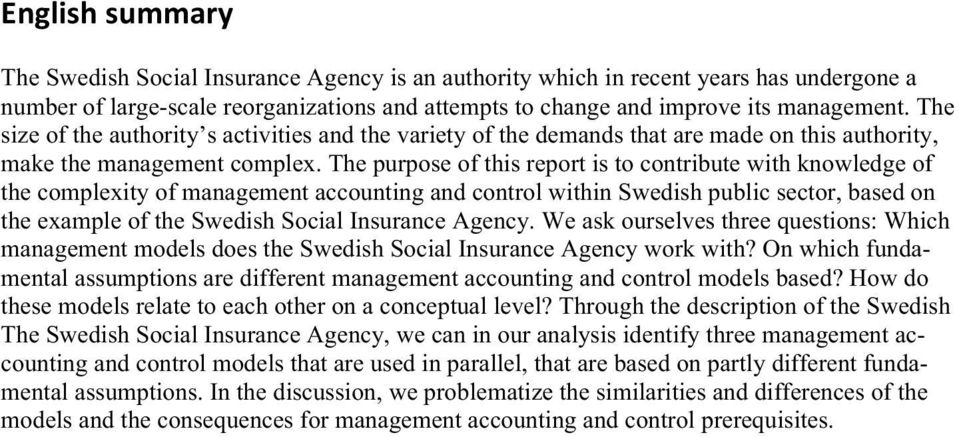 The purpose of this report is to contribute with knowledge of the complexity of management accounting and control within Swedish public sector, based on the example of the Swedish Social Insurance